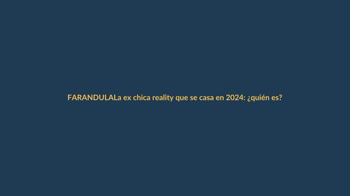 La ex chica reality que se casa en 2024: ¿quién es?
