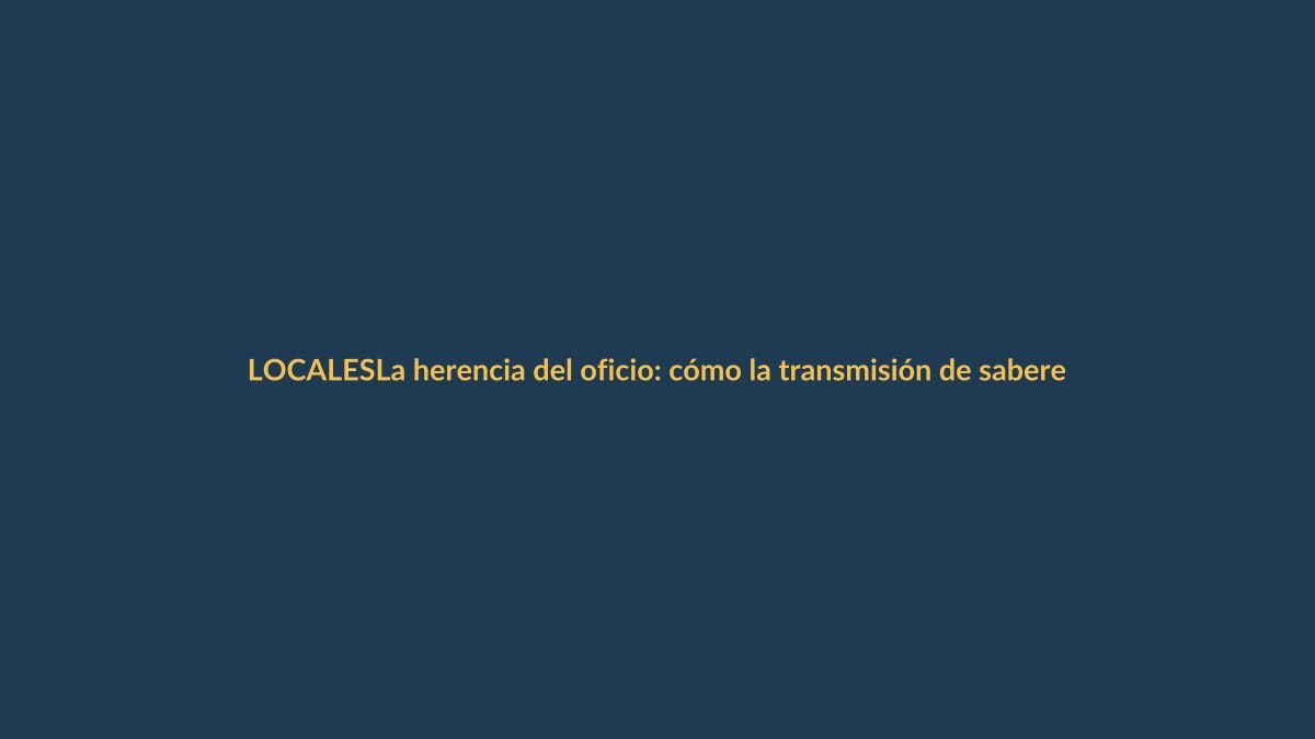 La herencia del oficio: cómo la transmisión de saberes moldea el futuro de Loja