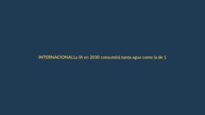 La IA en 2030 consumirá tanta agua como la de 1.300 millones de personas