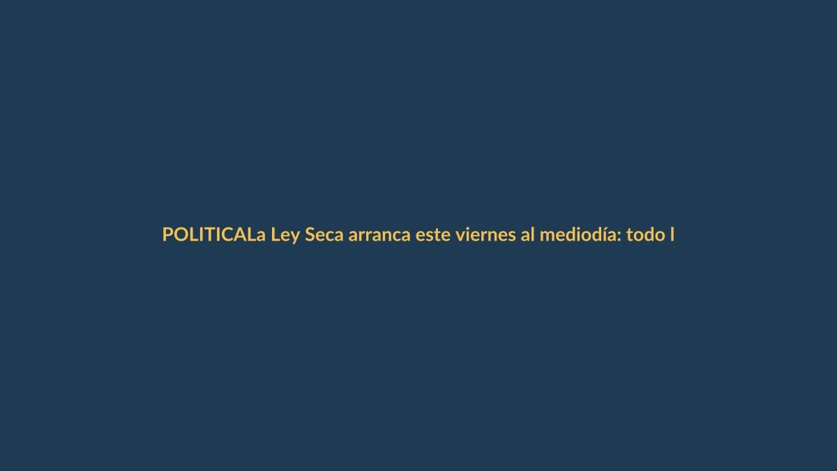 La Ley Seca arranca este viernes al mediodía: todo lo que debe saber para la consulta popular