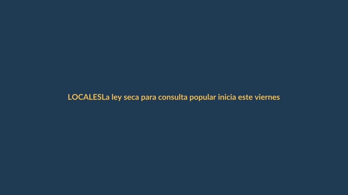 La ley seca para consulta popular inicia este viernes al mediodía