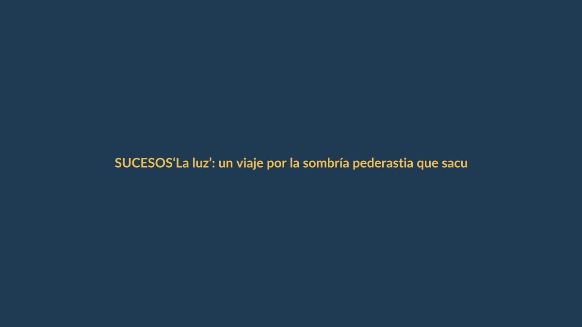 ‘La luz’: un viaje por la sombría pederastia que sacude Ecuador