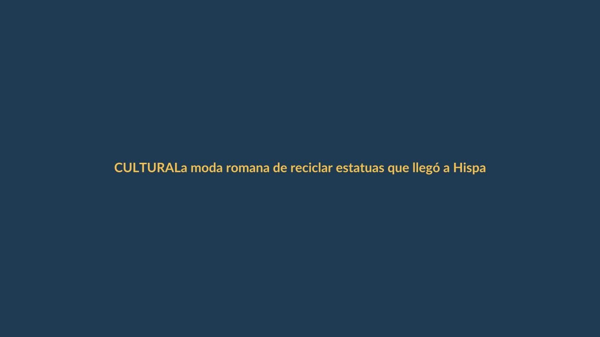 La moda romana de reciclar estatuas que llegó a Hispania