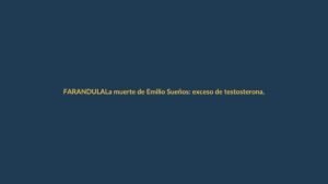 La muerte de Emilio Sueños: exceso de testosterona, no VIH