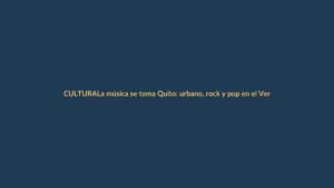 La música se toma Quito: urbano, rock y pop en el Verano de las Artes