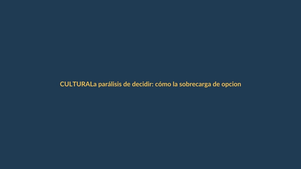 La parálisis de decidir: cómo la sobrecarga de opciones afecta tu día a día