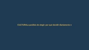 La parálisis de elegir: por qué decidir diariamente nos agota en Loja