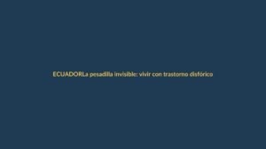 La pesadilla invisible: vivir con trastorno disfórico premenstrual en Ecuador