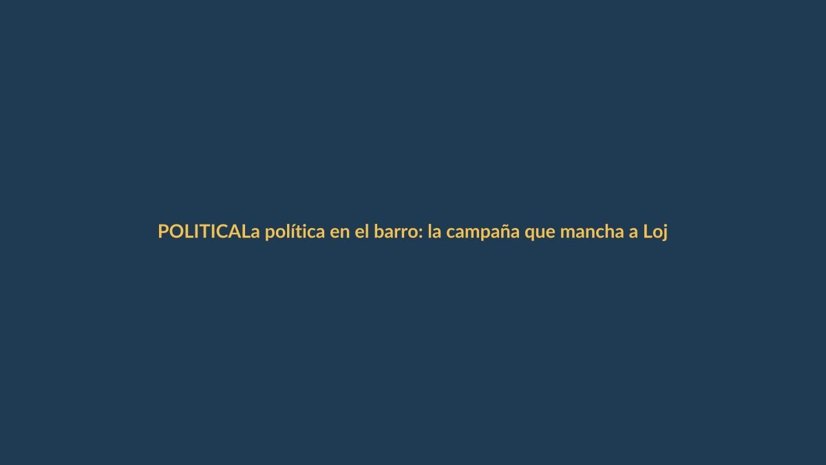 La política en el barro: la campaña que mancha a Loja