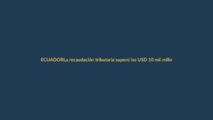 La recaudación tributaria superó los USD 10 mil millones en el primer semestre de 2024