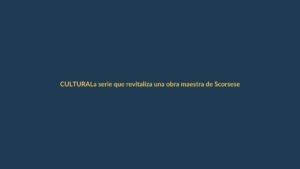 La serie que revitaliza una obra maestra de Scorsese ya está en streaming