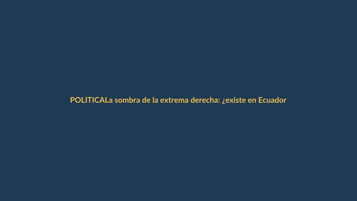 La sombra de la extrema derecha: ¿existe en Ecuador como señaló Noboa?