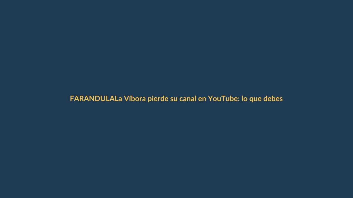 La Víbora pierde su canal en YouTube: lo que debes saber