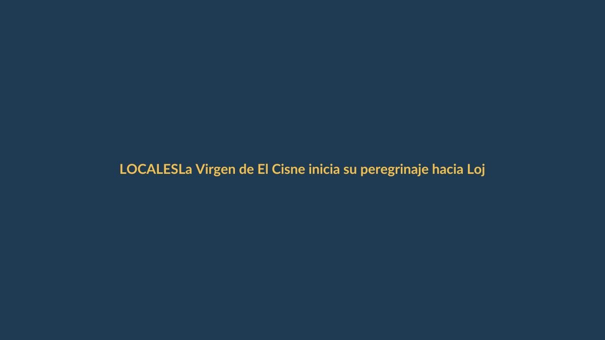 La Virgen de El Cisne inicia su peregrinaje hacia Loja