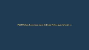 Las 5 promesas clave de Daniel Noboa que marcarán su gobierno