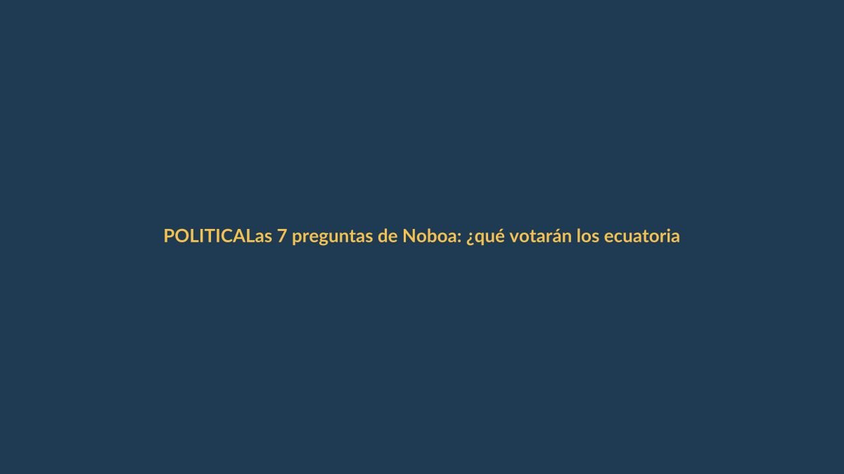 Las 7 preguntas de Noboa: ¿qué votarán los ecuatorianos en 2025?