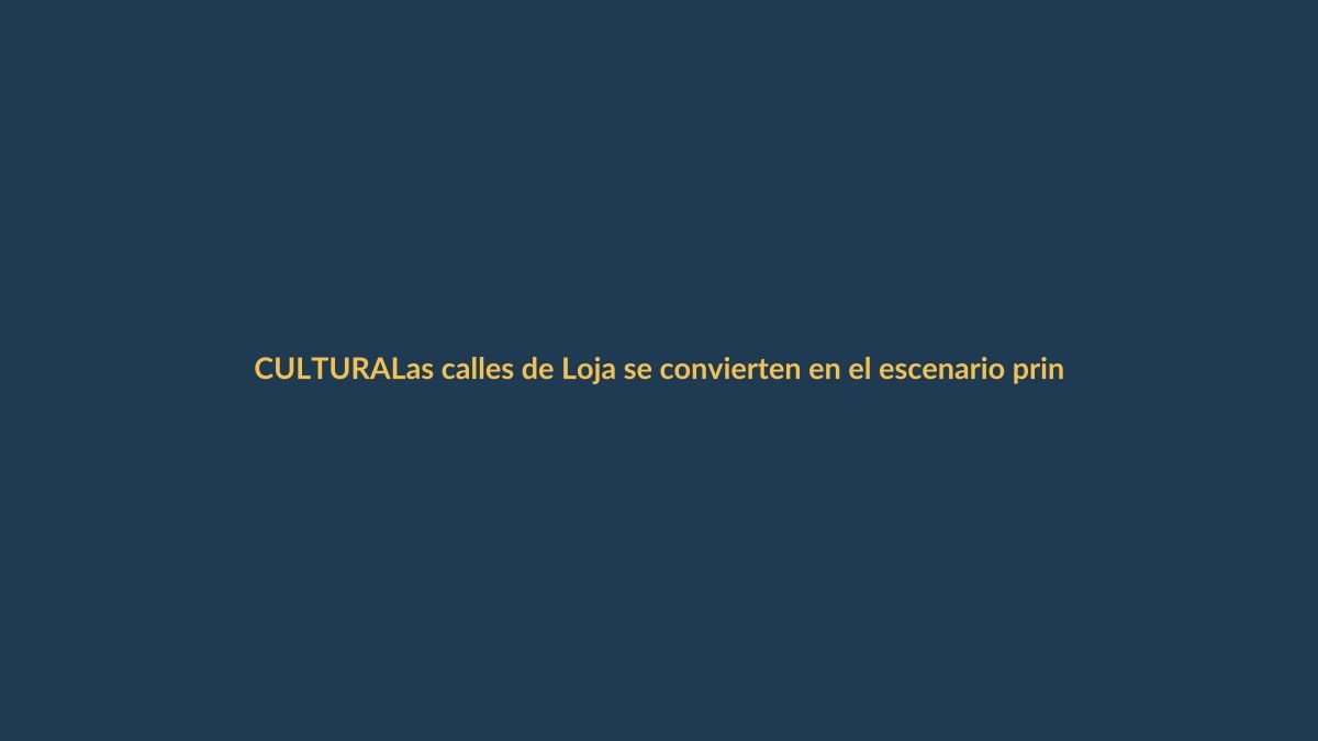 Las calles de Loja se convierten en el escenario principal del Festival de Artes Vivas