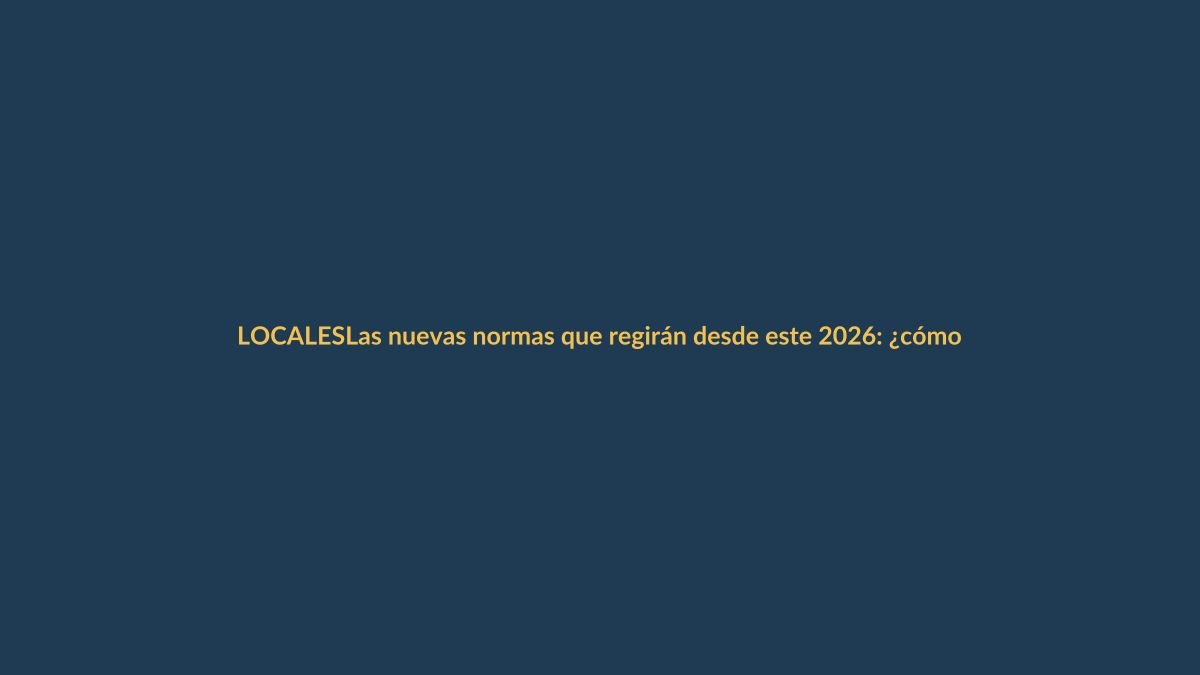 Las nuevas normas que regirán desde este 2026: ¿cómo te afectan?