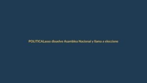 Lasso disuelve Asamblea Nacional y llama a elecciones anticipadas