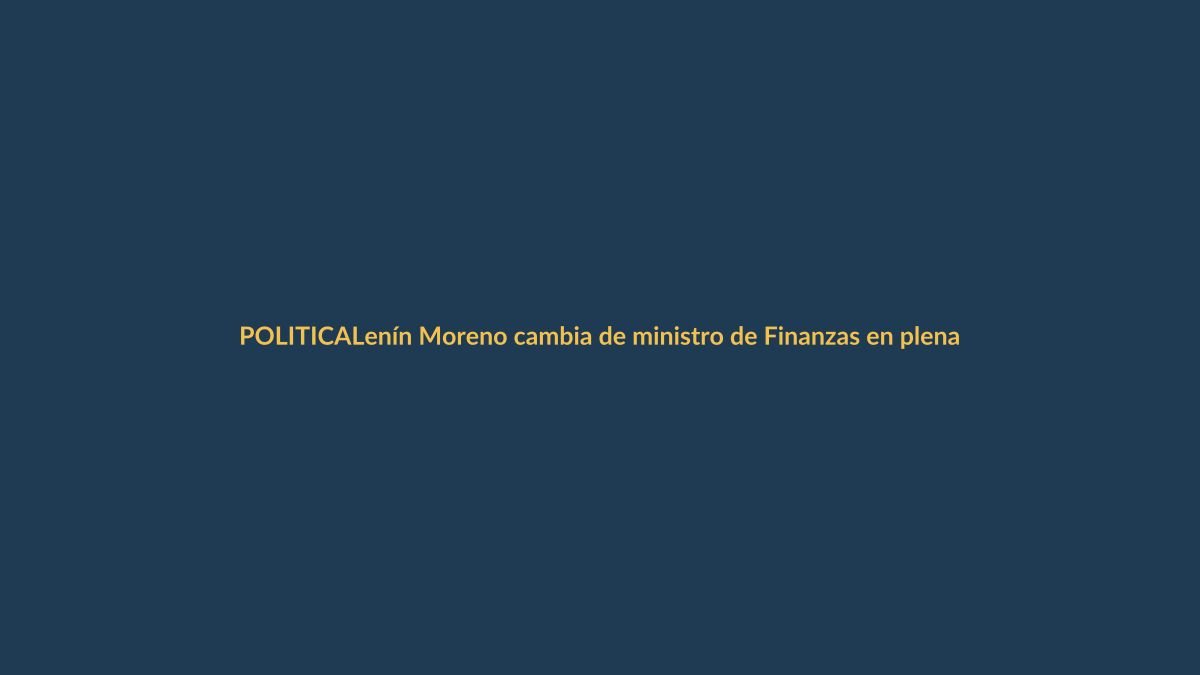 Lenín Moreno cambia de ministro de Finanzas en plena crisis económica