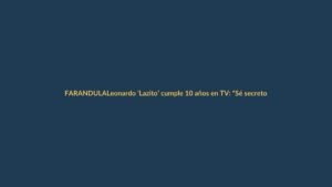 Leonardo ‘Lazito’ cumple 10 años en TV: “Sé secretos fuertes que jamás diría”