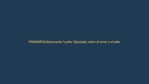 Leonardo ‘Lazito’ Quezada: entre el amor y el odio en la farándula