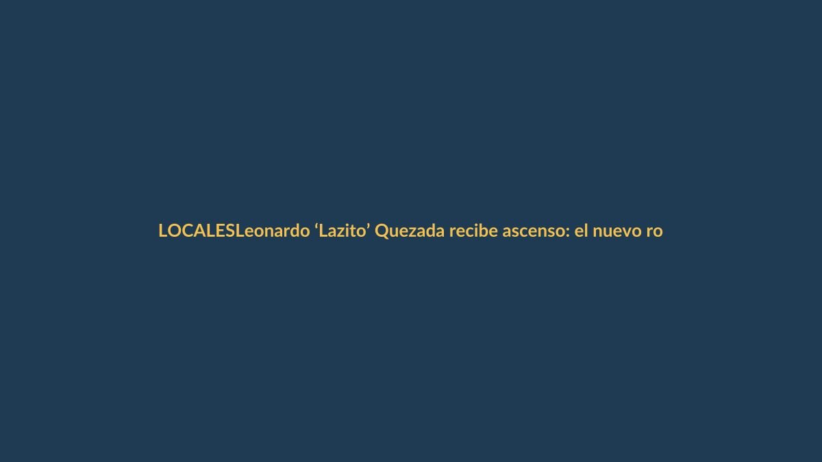 Leonardo ‘Lazito’ Quezada recibe ascenso: el nuevo rol que asume en Loja