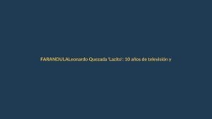 Leonardo Quezada ‘Lazito’: 10 años de televisión y secretos que guarda bajo llave