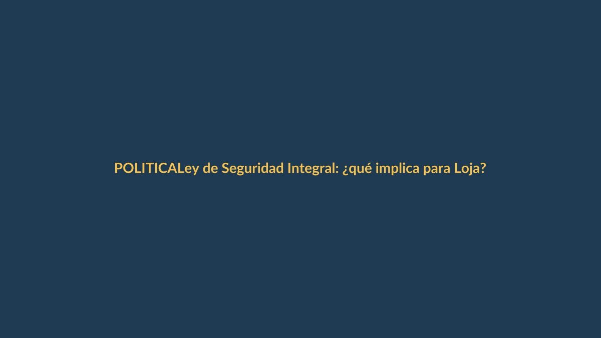 Ley de Seguridad Integral: ¿qué implica para Loja?