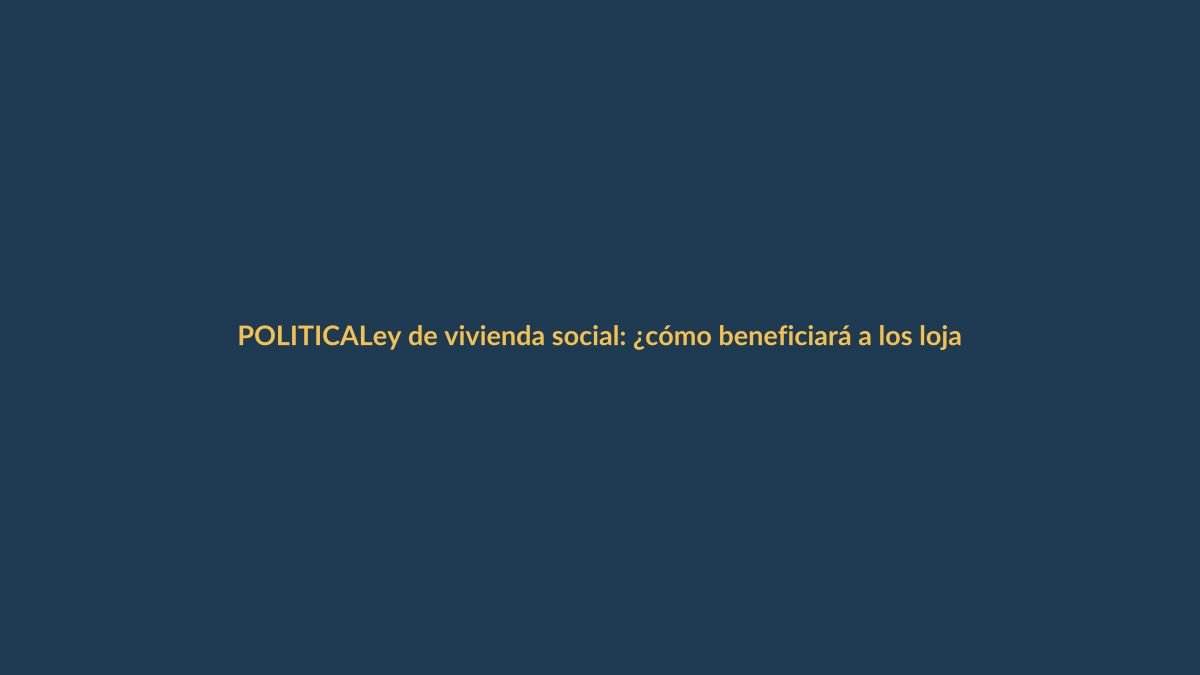 Ley de vivienda social: ¿cómo beneficiará a los lojanos?