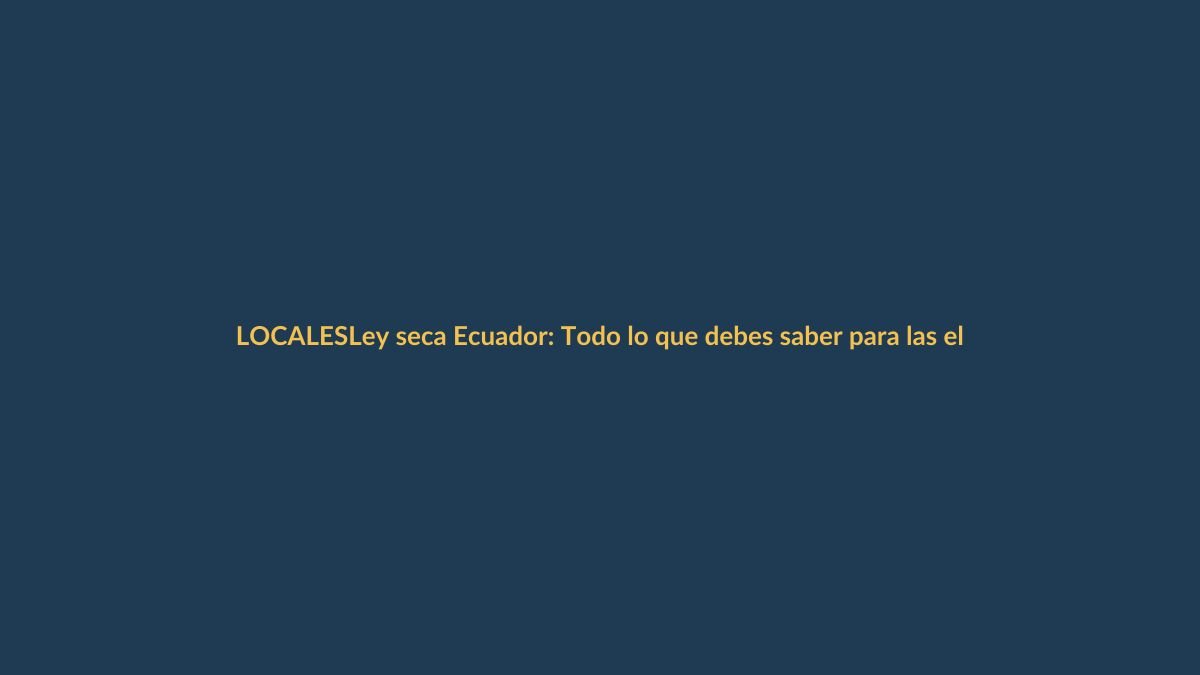 Ley seca Ecuador: Todo lo que debes saber para las elecciones del 16 de noviembre
