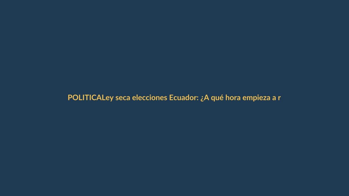 Ley seca elecciones Ecuador: ¿A qué hora empieza a regir este 11 de abril?