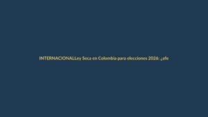 Ley Seca en Colombia para elecciones 2026: ¿afecta a Ecuador?