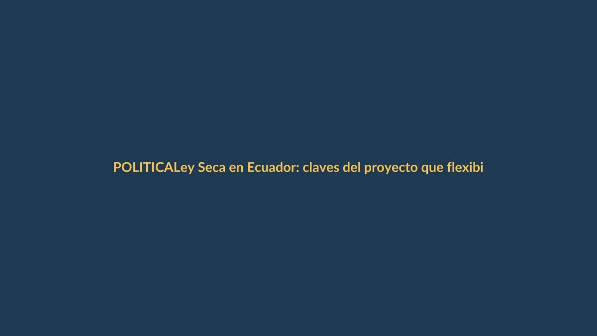 Ley Seca en Ecuador: claves del proyecto que flexibilizaría su aplicación