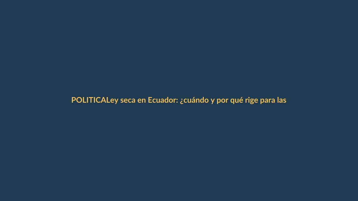 Ley seca en Ecuador: ¿cuándo y por qué rige para las elecciones del 20 de agosto?