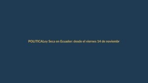 Ley Seca en Ecuador: desde el viernes 14 de noviembre, restricción de alcohol y apertura de locales