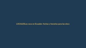 Ley seca en Ecuador: fechas y horarios para las elecciones del 20 de agosto