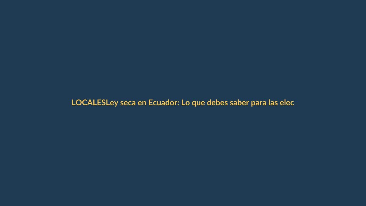 Ley seca en Ecuador: Lo que debes saber para las elecciones del 16 de noviembre