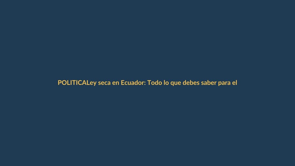 Ley seca en Ecuador: Todo lo que debes saber para el 20 de agosto