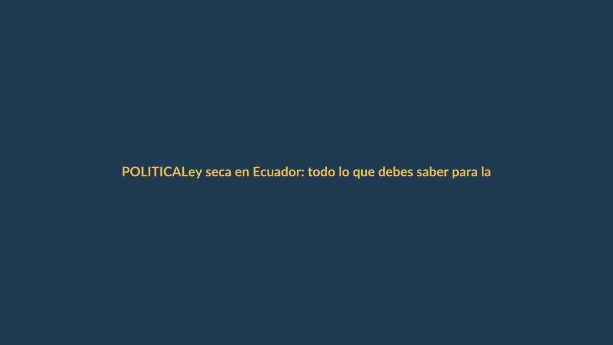 Ley seca en Ecuador: todo lo que debes saber para las elecciones del 16 de noviembre