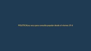 Ley seca para consulta popular desde el viernes 19 de abril