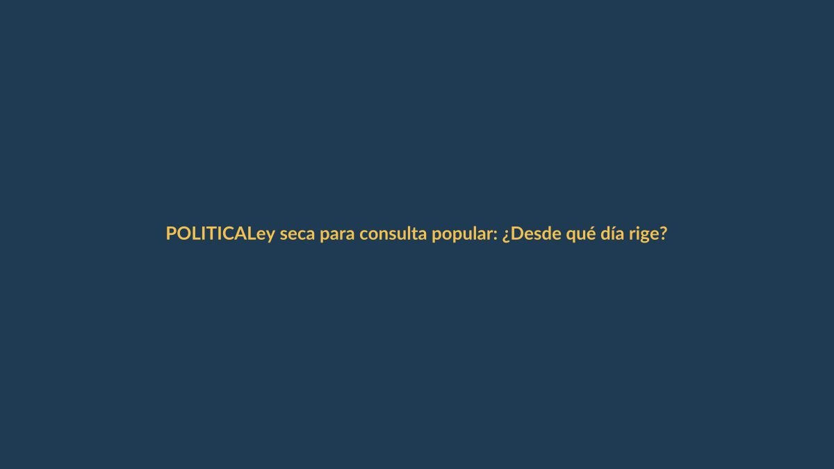 Ley seca para consulta popular: ¿Desde qué día rige?