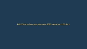 Ley Seca para elecciones 2025: desde las 12:00 del 11 de abril rige la prohibición de alcohol