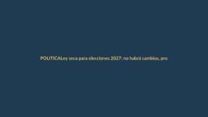 Ley seca para elecciones 2027: no habrá cambios, proyecto de Niels Olsen se archiva