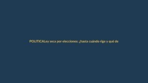 Ley seca por elecciones: ¿hasta cuándo rige y qué debe saber para no infringirla?