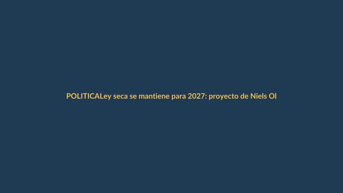 Ley seca se mantiene para 2027: proyecto de Niels Olsen naufraga en la Asamblea