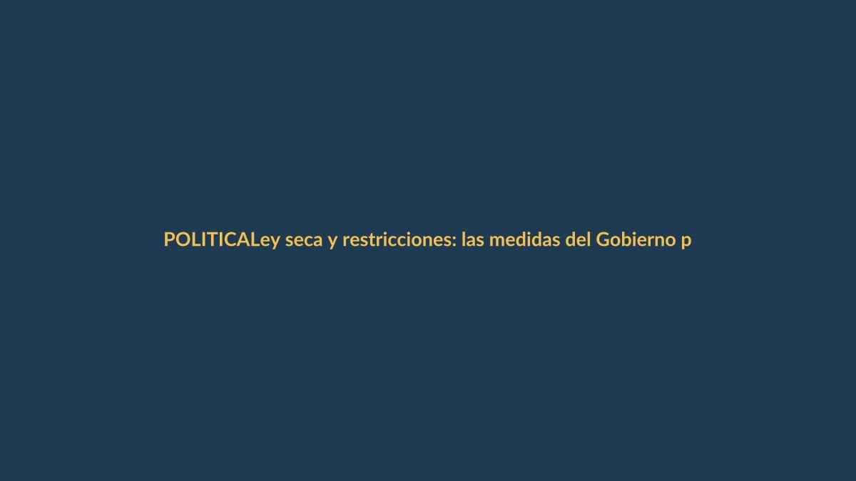 Ley seca y restricciones: las medidas del Gobierno para elecciones del 8 de marzo