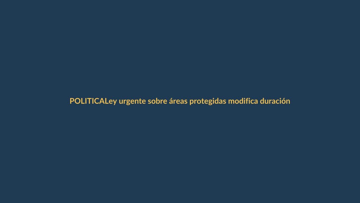 Ley urgente sobre áreas protegidas modifica duración de la ley seca en elecciones