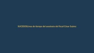 Línea de tiempo del asesinato del fiscal César Suárez en Guayas