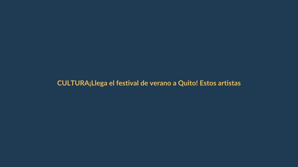 ¡Llega el festival de verano a Quito! Estos artistas encenderán la capital
